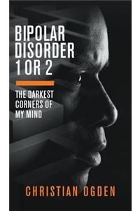 Bipolar Disorder 1 Or 2: The Darkest Corners of My Mind