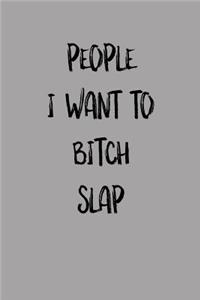 People I Want to Bitch Slap