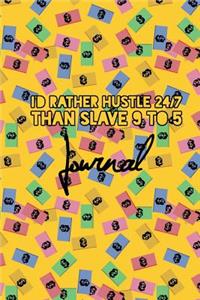 I'd Rather Hustle 24/7 Than Slave 9 to 5 Journal