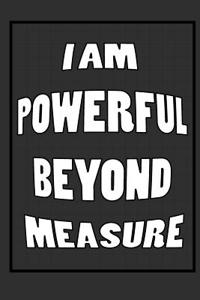 I Am Powerful Beyond Measure