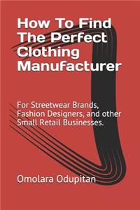 How To Find The Perfect Clothing Manufacturer