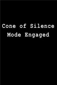 Cone of Silence Mode Engaged