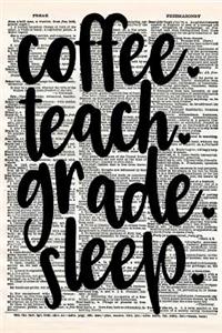 Coffee Teach Grade Sleep: A 6x9 Matte Soft Cover Vintage Style Upcycled Dictionary Art Notebook with 120 Dot Grid Pages