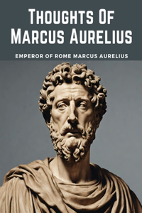 Thoughts Of Marcus Aurelius