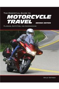 The Essential Guide to Motorcycle Travel: Planning, Outfitting, and Accessorizing