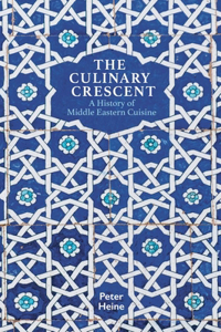 Culinary Crescent: A History of Middle Eastern Cuisine