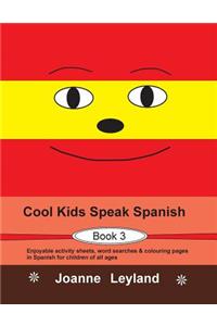 Cool Kids Speak Spanish - Book 3: Enjoyable activity sheets, word searches and colouring pages in Spanish for children of all ages