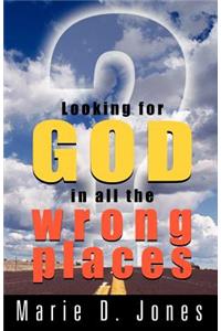 Looking for God in All the Wrong Places