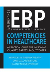 Implementing the Evidence-Based Practice (Ebp) Competencies in Health Care