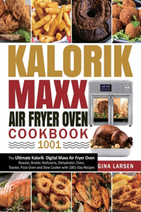 Kalorik Maxx Air Fryer Oven Cookbook 1001