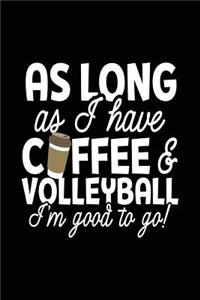 As Long as I Have Coffee & Volleyball I'm Good to Go!