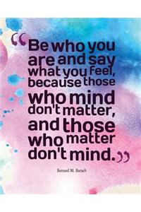 Be Who You Are and Say What You Feel, Because Those Who Mind Don't Matter, and T