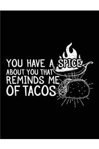 You Have A Spice About You That Reminds Me Of Tacos