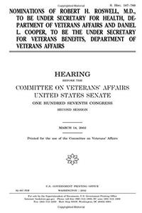 Nominations of Robert H. Roswell, M.D., to Be Under Secretary for Health, Department of Veterans Affairs and Daniel L. Cooper, to Be the Under ... Benefits, Department of Veterans Affairs