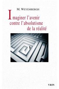 Imaginer l'Avenir Contre l'Absolutisme de la Realite