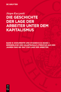 Dokumente Und Studien B Zu Band I: Bürgerliche Und Halbfeudale Literatur Aus Den Jahren 1840 Bis 1847 Zur Lage Der Arbeiter
