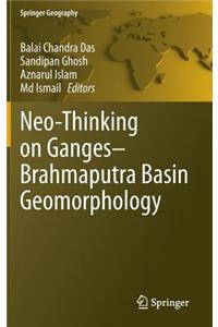 Neo-Thinking on Ganges-Brahmaputra Basin Geomorphology