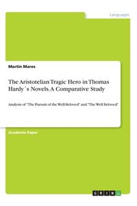 The Aristotelian Tragic Hero in Thomas Hardy´s Novels. A Comparative Study