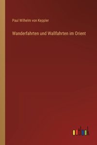 Wanderfahrten und Wallfahrten im Orient
