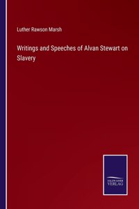 Writings and Speeches of Alvan Stewart on Slavery