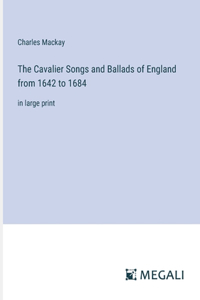 Cavalier Songs and Ballads of England from 1642 to 1684