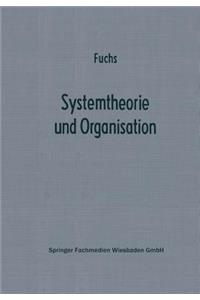 Systemtheorie Und Organisation: Die Theorie Offener Systeme ALS Grundlage Zur Erforschung Und Gestaltung Betrieblicher Systeme