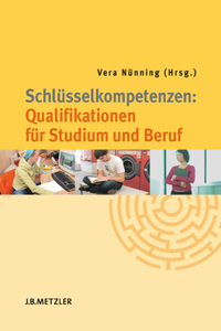 Schlüsselkompetenzen: Qualifikationen Für Studium Und Beruf