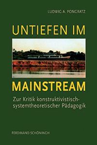 Untiefen Im Mainstream: Zur Kritik Konstruktivistisch-Systemtheoretischer Pädagogik