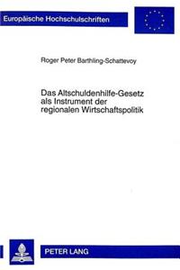 Das Altschuldenhilfe-Gesetz ALS Instrument Der Regionalen Wirtschaftspolitik