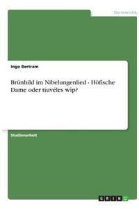 Brünhild im Nibelungenlied - Höfische Dame oder tíuvéles wîp?