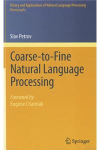 Coarse-To-Fine Natural Language Processing