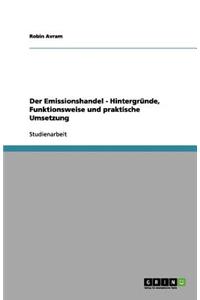 Der Emissionshandel - Hintergründe, Funktionsweise und praktische Umsetzung