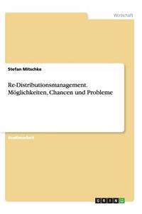 Re-Distributionsmanagement. Möglichkeiten, Chancen und Probleme