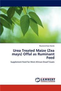 Urea Treated Maize (Zea mays) Offal as Ruminant Feed
