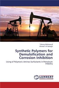 Synthetic Polymers for Demulsification and Corrosion Inhibition