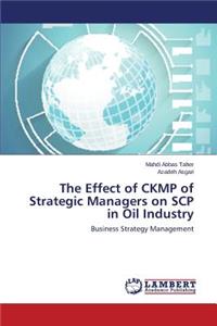 Effect of CKMP of Strategic Managers on SCP in Oil Industry