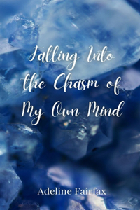 Falling Into the Chasm of My Own Mind