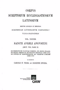 Augustinus. de Perfectione Iustiae Hominis. de Gestis Pelagii, de Gratia Chrisi, de Nuptiis Et Concupiscentia