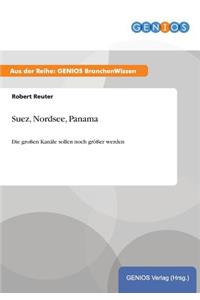 Suez, Nordsee, Panama: Die großen Kanäle sollen noch größer werden