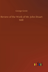 Review of the Work of Mr. John Stuart Mill