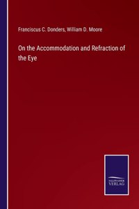 On the Accommodation and Refraction of the Eye