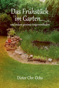 Frühstück im Garten...: und weitere gereimte Ungereimtheiten