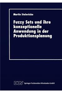 Fuzzy Sets und ihre konzeptionelle Anwendung in der Produktionsplanung