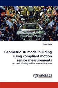 Geometric 3D model building using compliant motion sensor measurements