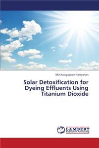 Solar Detoxification for Dyeing Effluents Using Titanium Dioxide