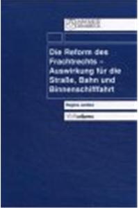 Die Reform des Frachtrechts - Auswirkung fur die Strasse, Bahn und Binnenschifffahrt (Schriften Z.deutschen U.internation. Personlichkeits-u.immaterialguterr.)