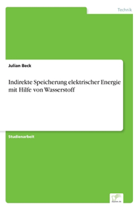 Indirekte Speicherung elektrischer Energie mit Hilfe von Wasserstoff