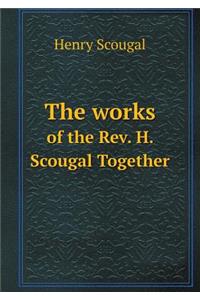 The Works of the Rev. H. Scougal Together