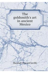 The Goldsmith's Art in Ancient Mexico