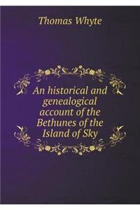 An Historical and Genealogical Account of the Bethunes of the Island of Sky